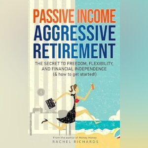 Book: Passive Income, Aggressive Retirement by Rachel Richards
